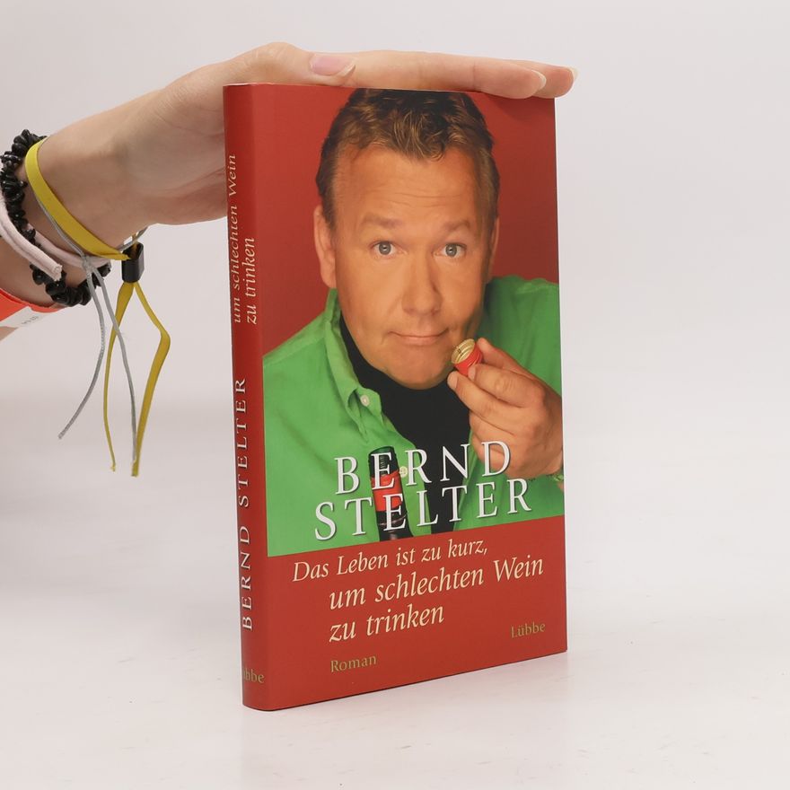 Bernd Stelter Das Leben ist zu kurz, um schlechten Wein zu trinken