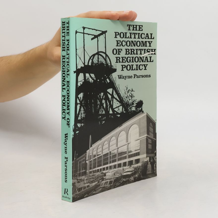 Wayne Parsons The Political Economy of British Regional Policy