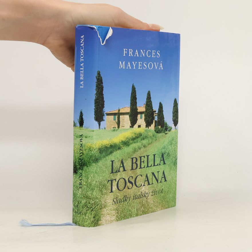 Frances Mayes La bella Toscana: Sladký italský život