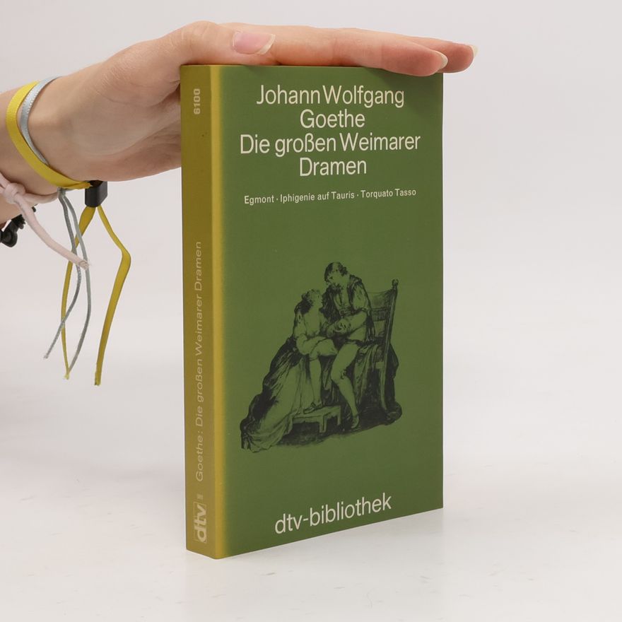 Johann Wolfgang von Goethe Die großen Weimarer Dramen