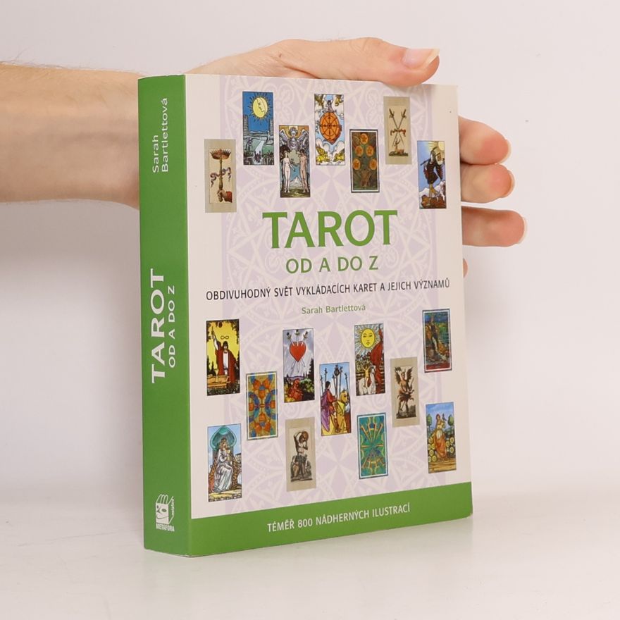 Sarah Bartlett Tarot od A do Z: Obdivuhodný svět vykládacích karet a jejich významů