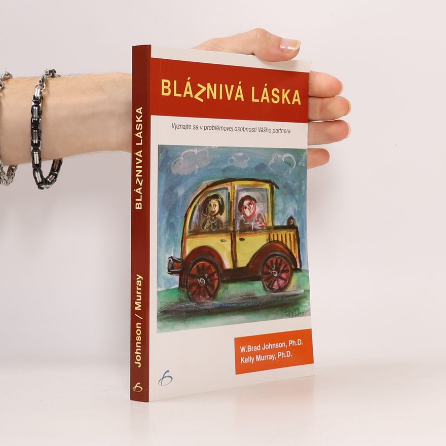 W. Brad Johnson Bláznivá láska - Vyznajte sa v problémovej osobnosti Vášho partnera