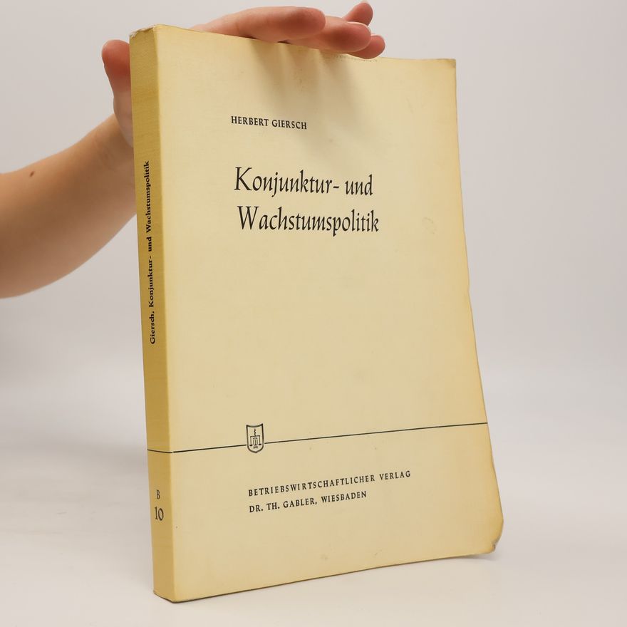 Herbert Giersch Die Wirtschaftswissenschaften, Reihe B, Volkswirtschaftslehre - 10: Konjunktur- und Wachstumspolitik in der offenen Wirtschaft