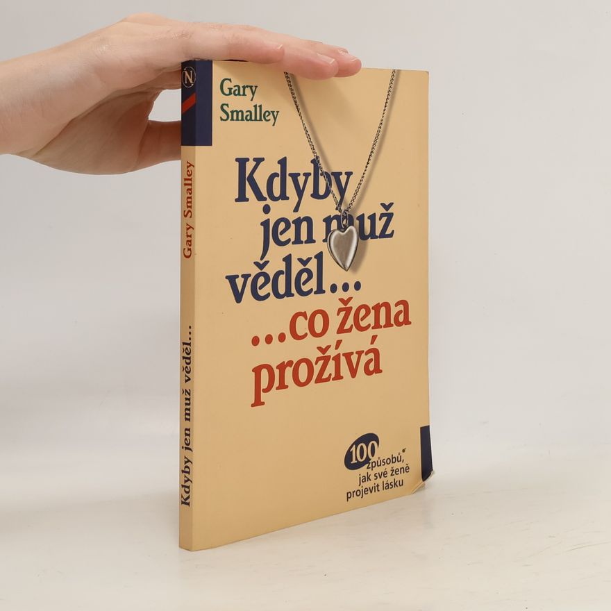 Gary Smalley Kdyby jen muž věděl... co žena prožívá