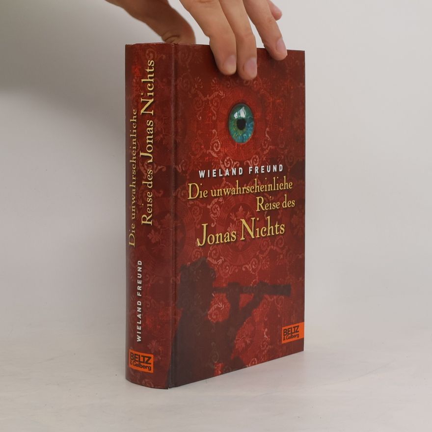 Wieland Freund Die unwahrscheinliche Reise des Jonas Nichts