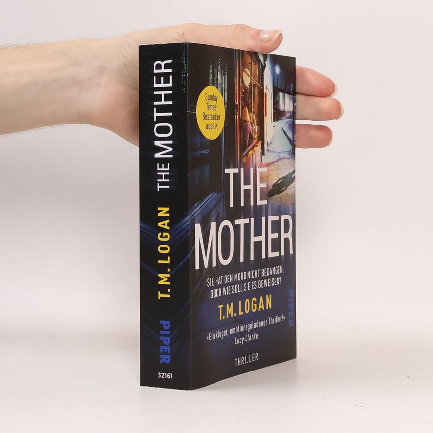 T. M. Logan The Mother – Sie hat den Mord nicht begangen. Doch wie soll sie es beweisen?