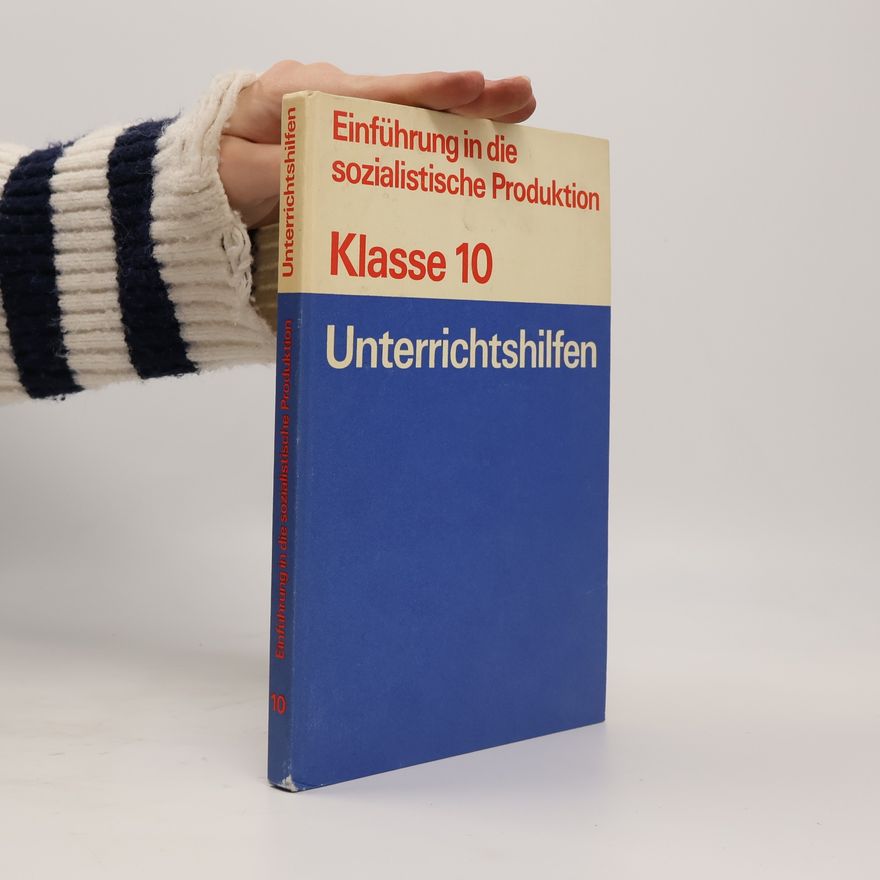 Heinz Bennewitz Einführung in die sozialistische Produktion. Klasse 10. Unterrichtshilfen