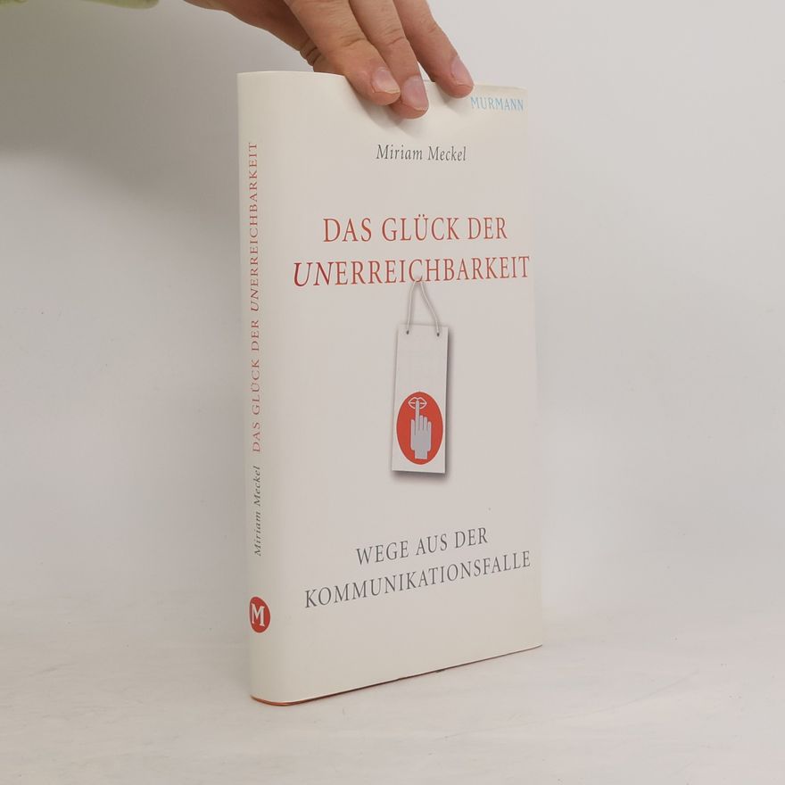 Miriam Meckel Das Glück der Unerreichbarkeit
