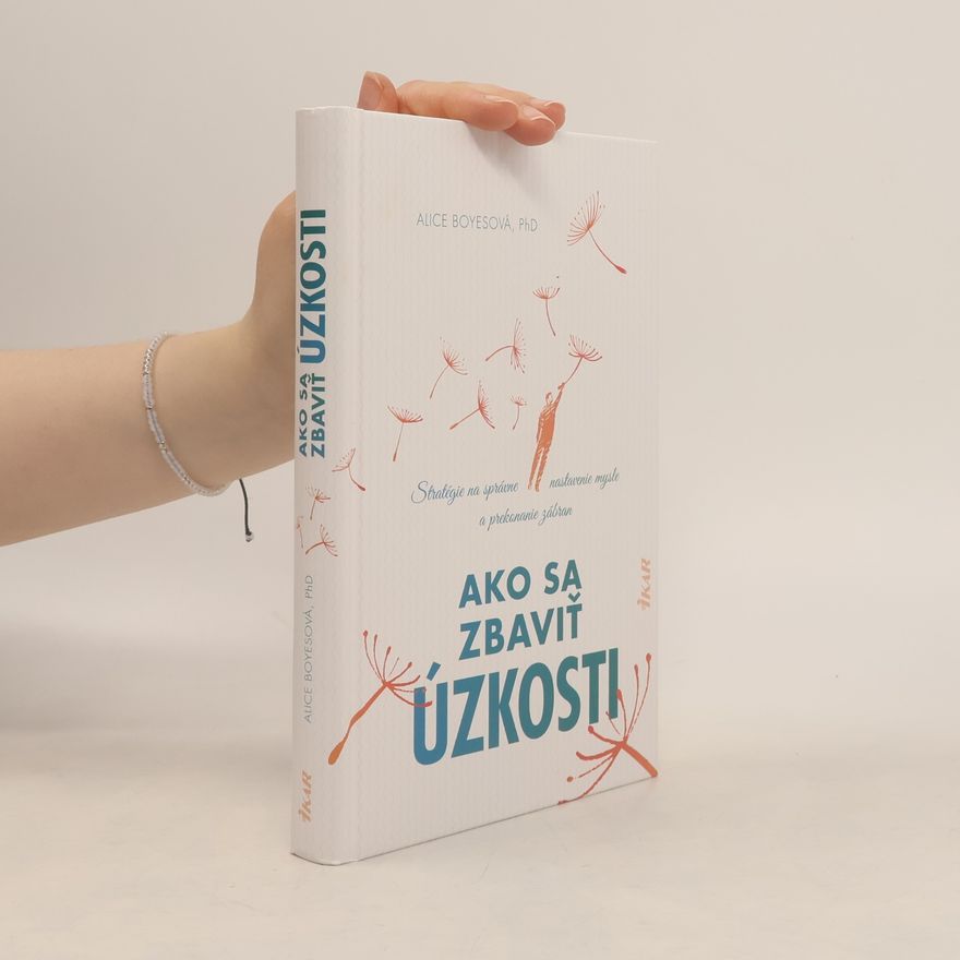 Alice Boyes Ako sa zbaviť úzkosti