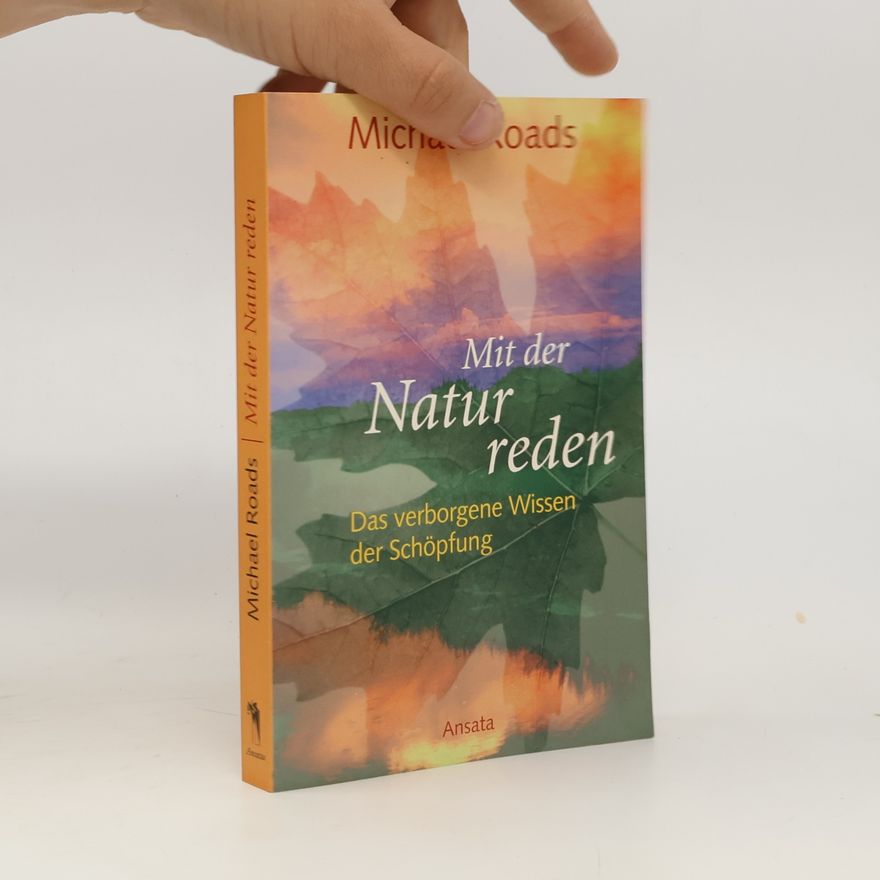 Michael J. Roads Mit der Natur reden