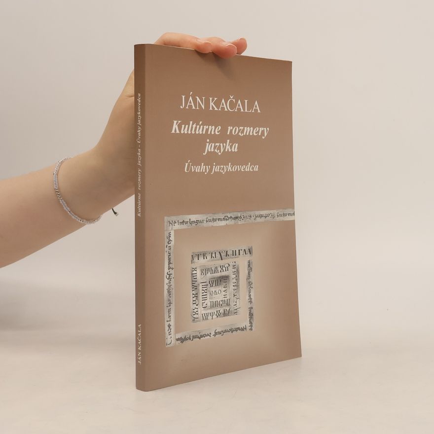 Ján Kačala Kultúrne rozmery jazyka: Úvahy jazykovedca