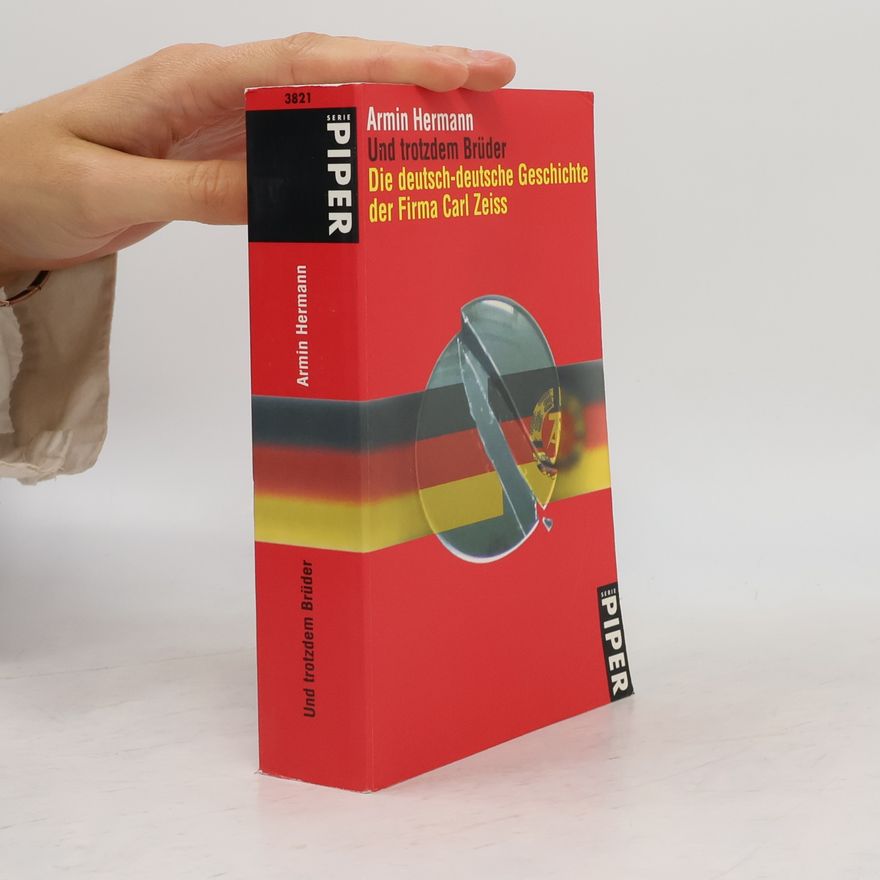 Armin Hermann Die deutsch-deutsch Geschichte der Firma Carl Zeiss