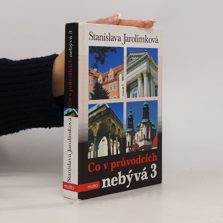 Stanislava Jarolímková Co v průvodcích nebývá 3, aneb, Třetí pokračování historie Prahy k snadnému zapamatování