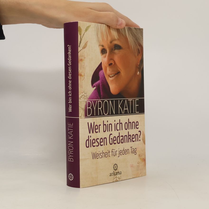 Byron Katie Wer bin ich ohne diesen Gedanken?