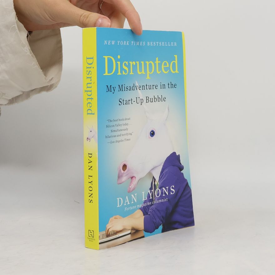 Daniel Lyons Disrupted : my misadventure in the start-up bubble