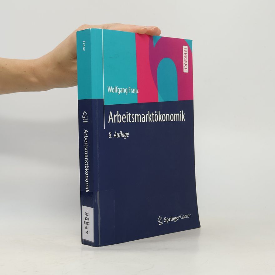Wolfgang Franz Springer-Lehrbuch: Arbeitsmarktökonomik - 8. Auflage