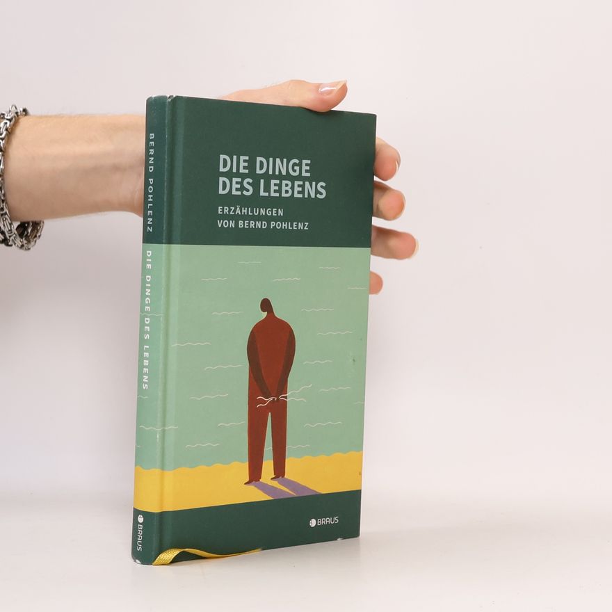 Bernd Pohlenz Die Dinge des Lebens