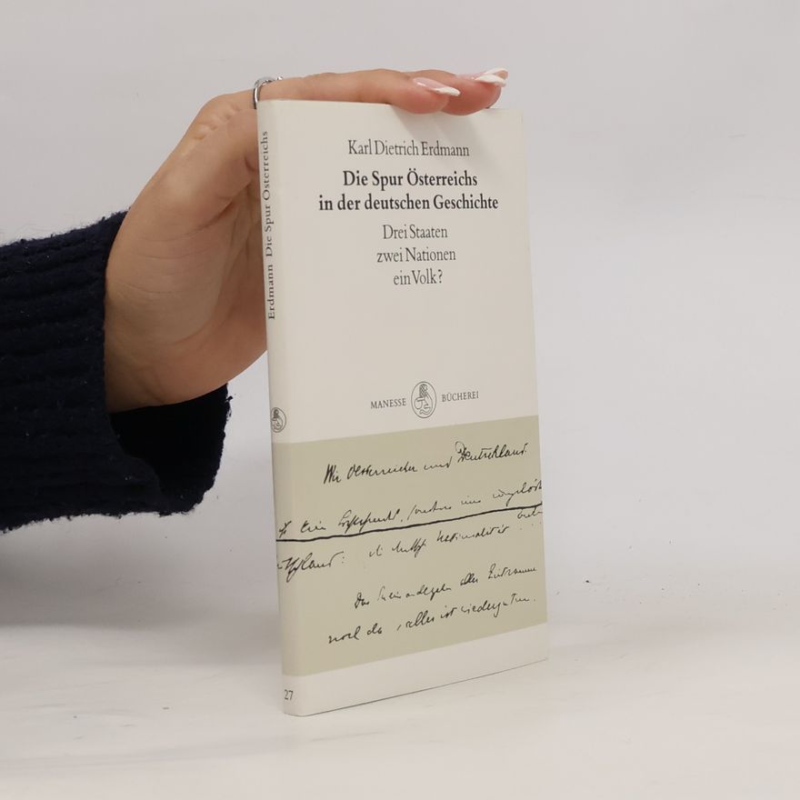Karl Dietrich Erdmann Die Spur Österreichs in der deutschen Geschichte