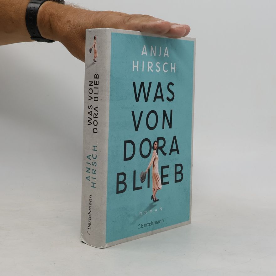 Anja Hirsch Was von Dora Blieb