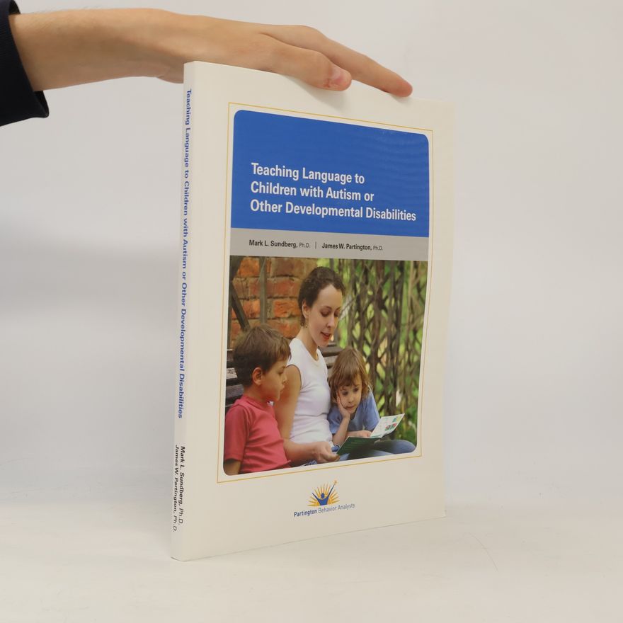 Mark L. Sundberg, Ph.D. Teaching Language to Children With Autism or Other Developmental Disabilities