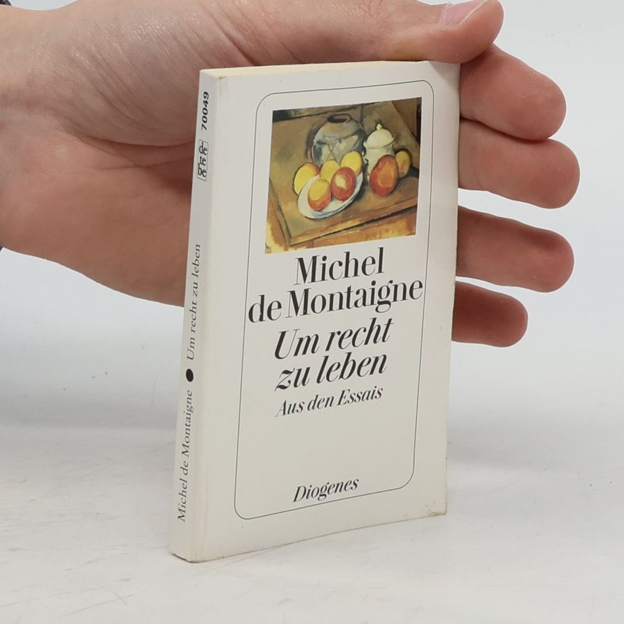 Michel de Montaigne Um recht zu leben
