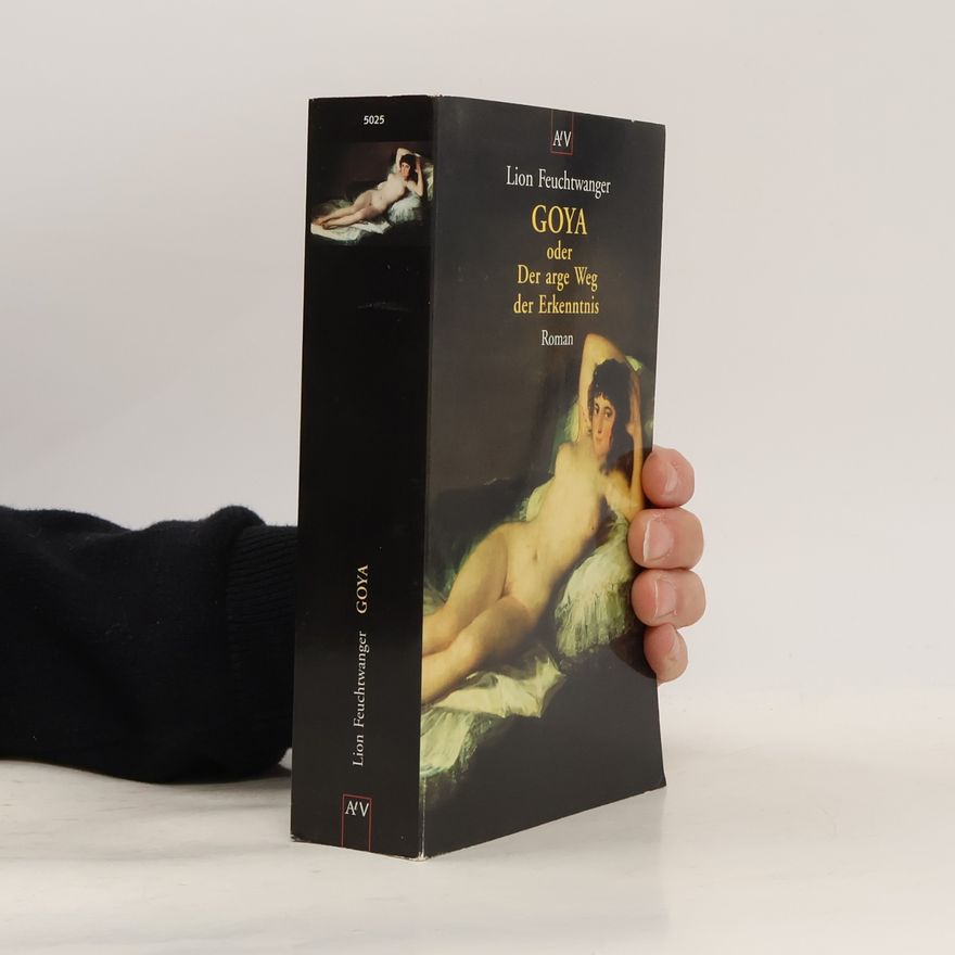 Lion Feuchtwanger Goya oder der arge Weg der Erkenntnis