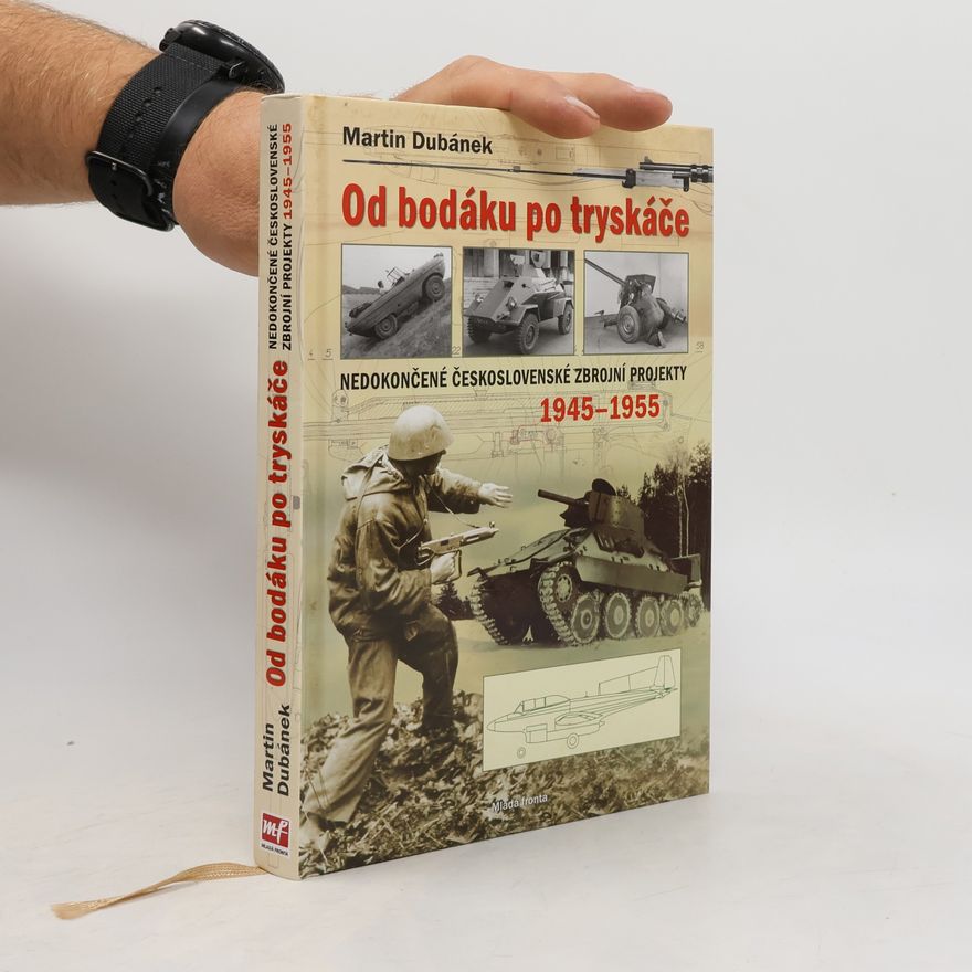 Martin Dubánek Od bodáku po tryskáče. Nedokončené československé zbrojní projekty