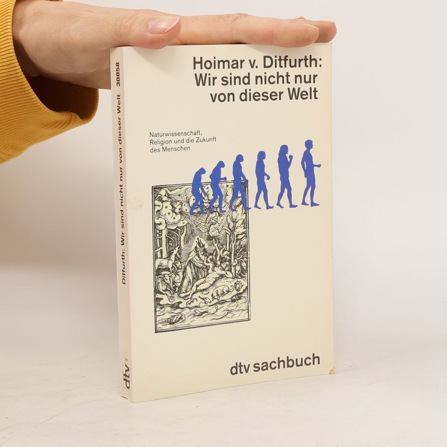 Hoimar von Ditfurth Wir sind nicht nur von dieser Welt