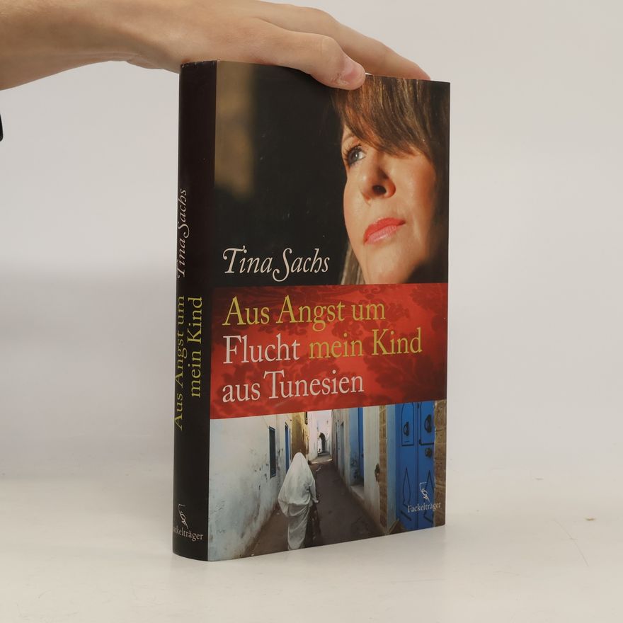 Tina Sachs Aus Angst um mein Kind - Flucht aus Tunesien