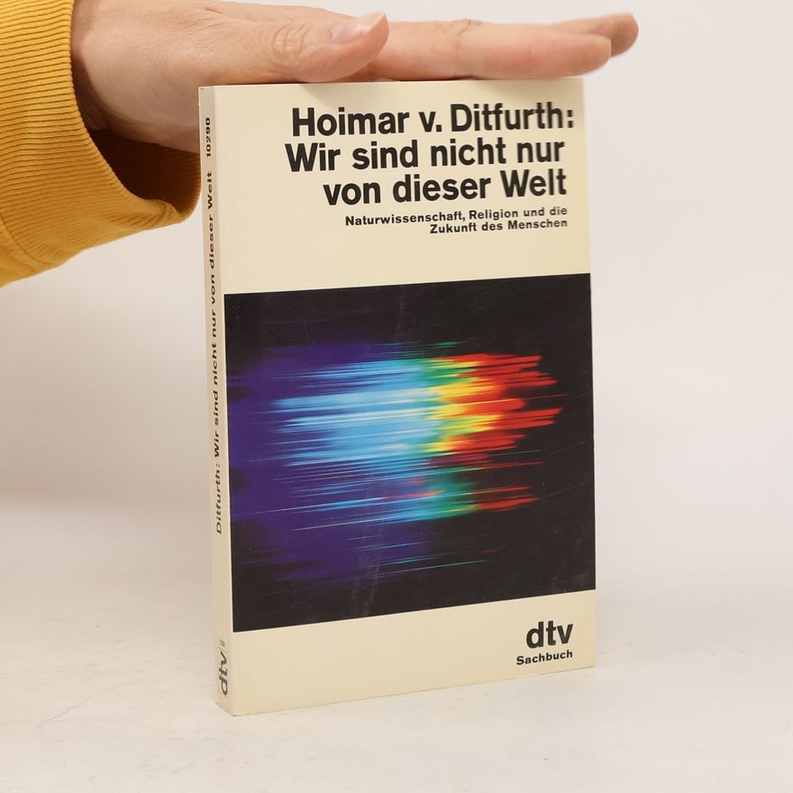 Hoimar von Ditfurth Wir sind nicht nur von dieser Welt
