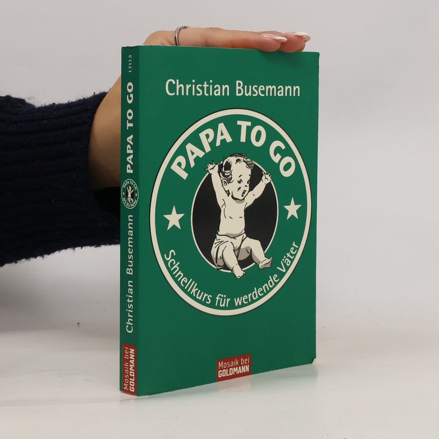 Christian Busemann Papa to go : Schnellkurs für werdende Väter