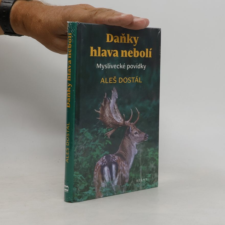 Aleš Dostál Daňky hlava nebolí : myslivecké povídky