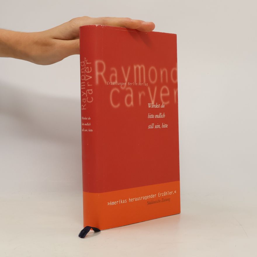 Raymond Carver Würdest du bitte endlich still sein, bitte