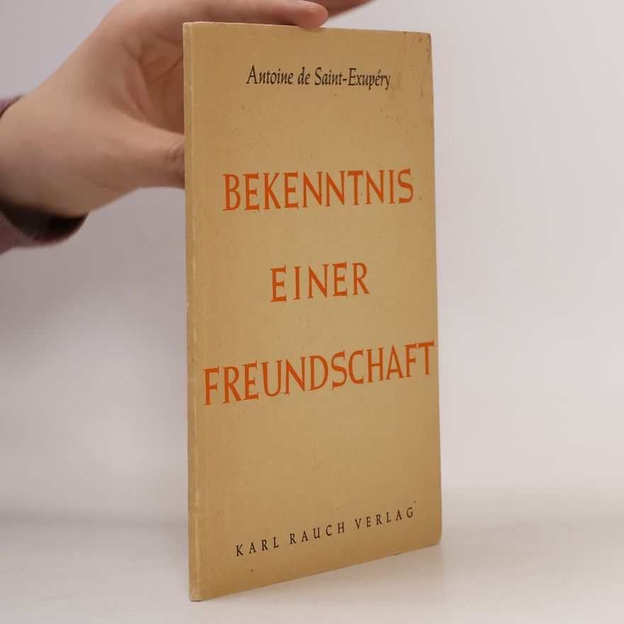Antoine de Saint-Exupéry Bekenntnis einer Freundschaft