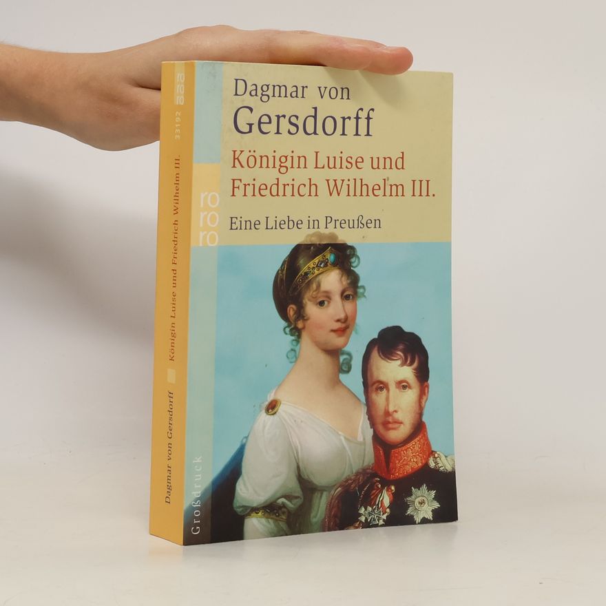Dagmar von Gersdorff Königin Luise und Friedrich Wilhelm III.