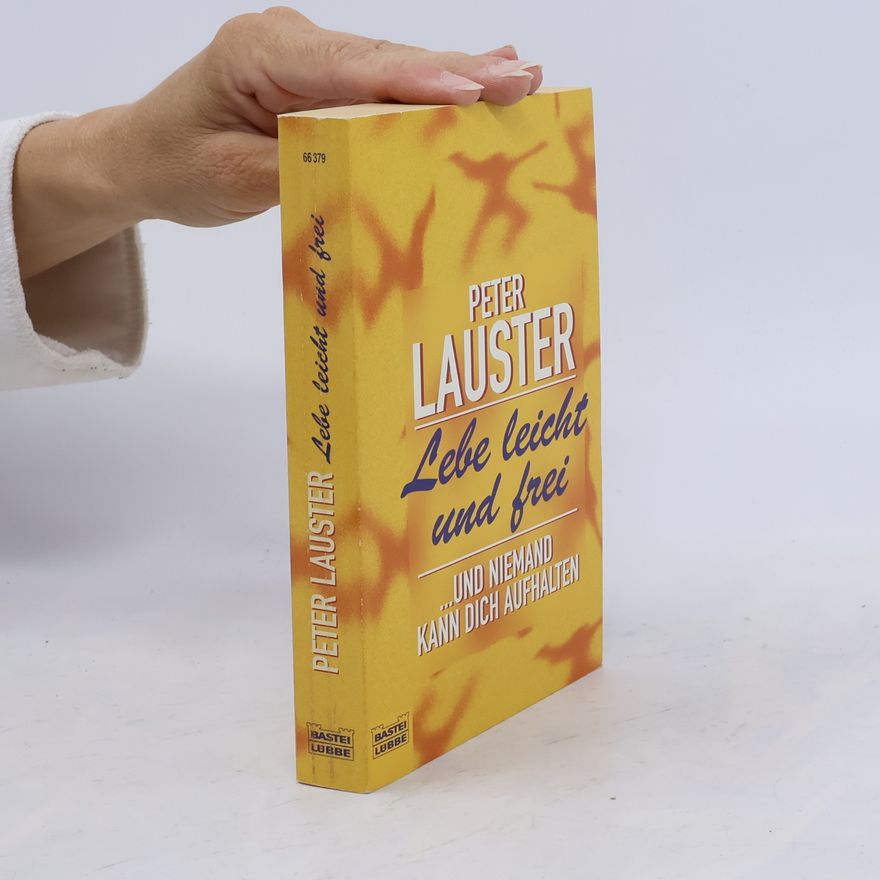 Peter Lauster Lebe leicht und frei ... und niemand kann dich aufhalten
