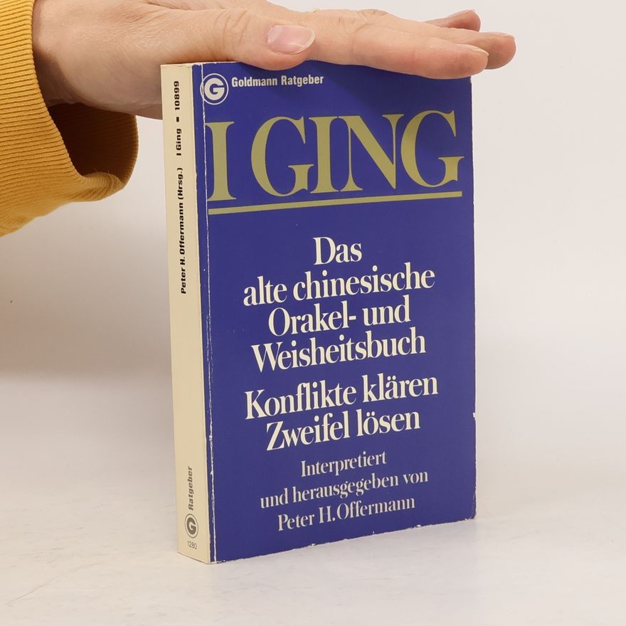 Peter H. Offermann Das alte chinesische Orakel- und Weisheitsbuch I-ging