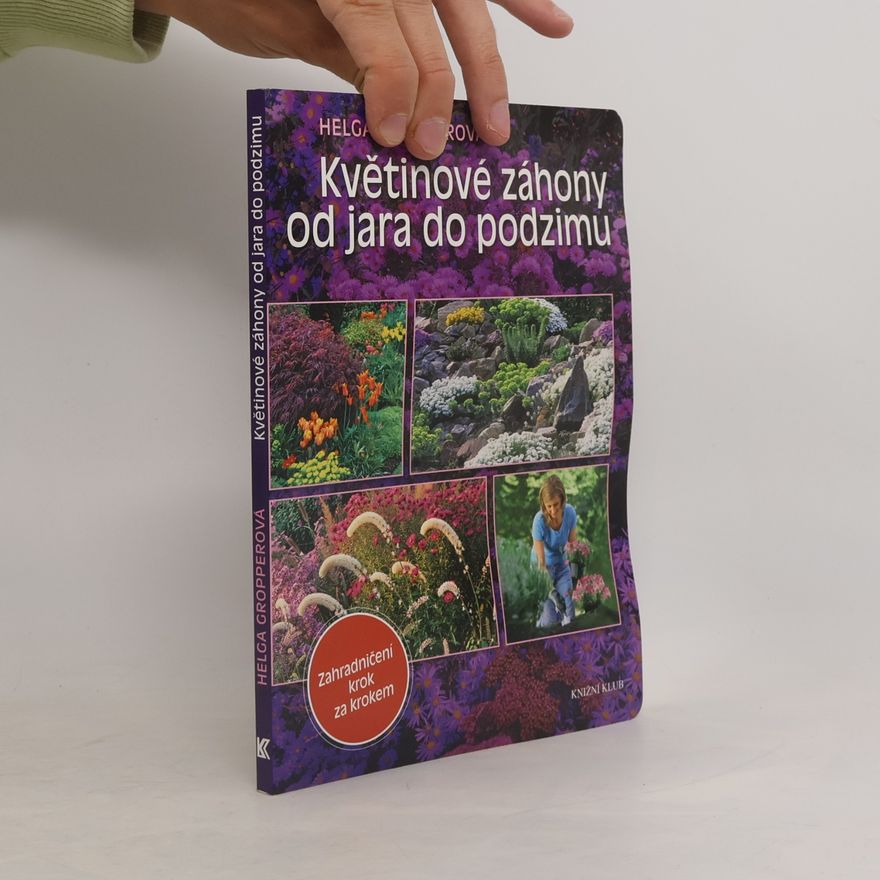 Helga Gropper Květinové záhony od jara do podzimu -zahradničení krok za krokem