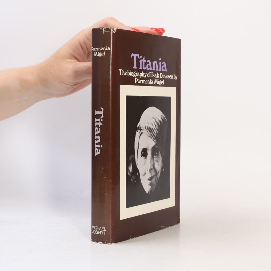 Parmenia Migel Titania: The Biography of Isak Dinesen