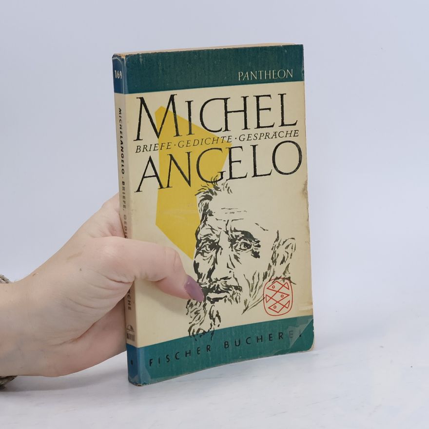 Michelangelo Michelangelo. Briefe, Gedichte, Gespräche