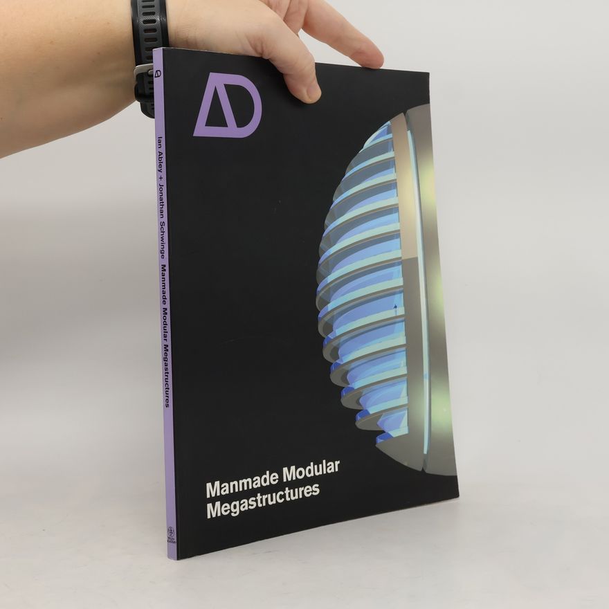 Ian Abley Architectural Design - 76: Manmade Modular Megastructures
