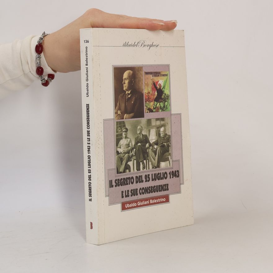 Ubaldo Giuliani Balestrino I libri del Borghese - 136: Il segreto del 25 luglio 1943 e le sue conseguenze