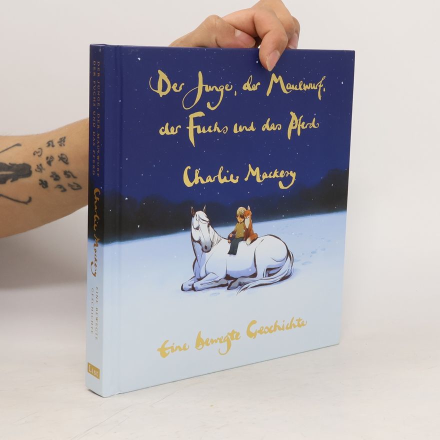 Charlie Mackesy Der Junge, der Maulwurf, der Fuchs und das Pferd. Eine bewegte Geschichte