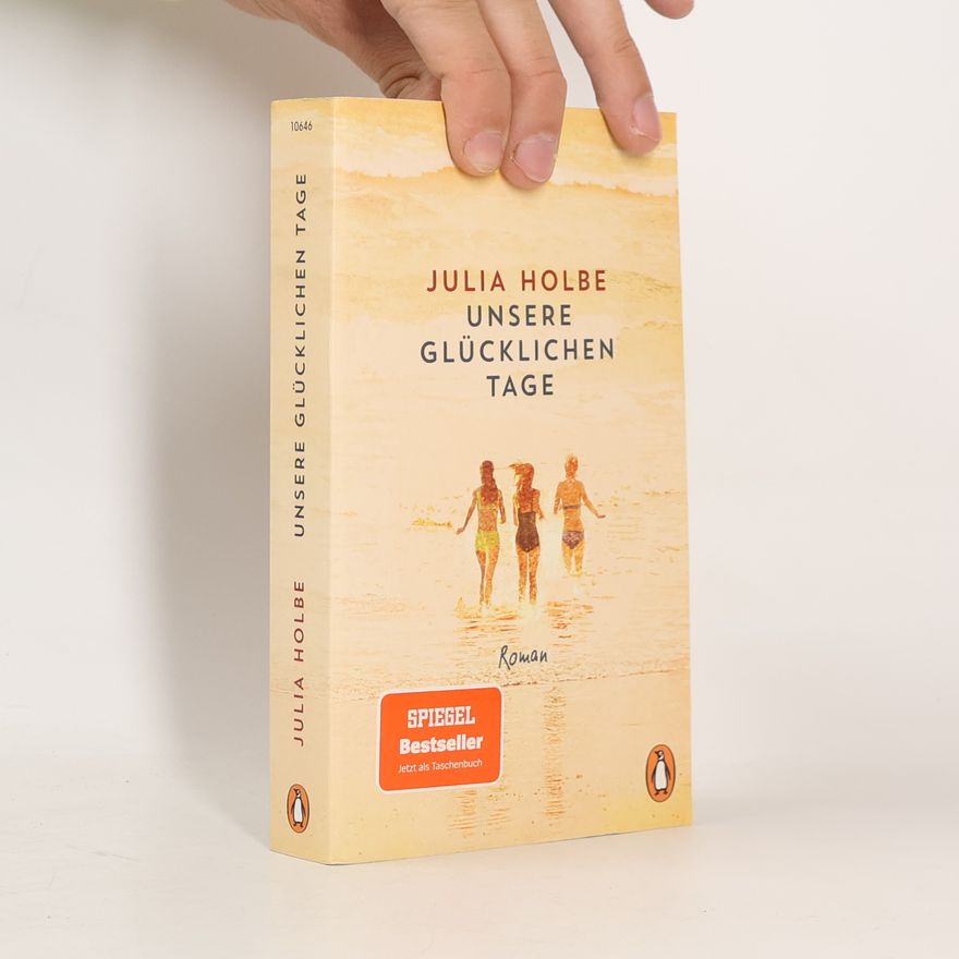 Julia Holbe Unsere glücklichen Tage