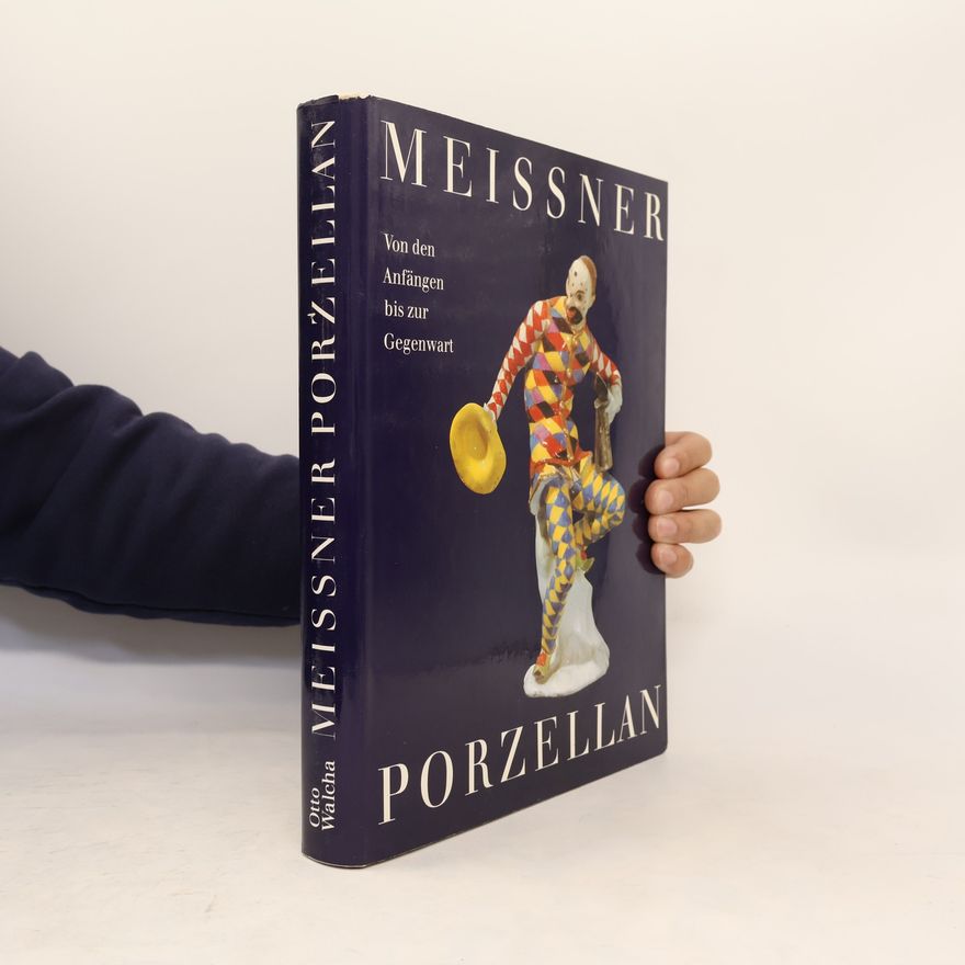 Otto Walcha Meissner Porzellan. Von den Anfängen bis zur Gegenwart