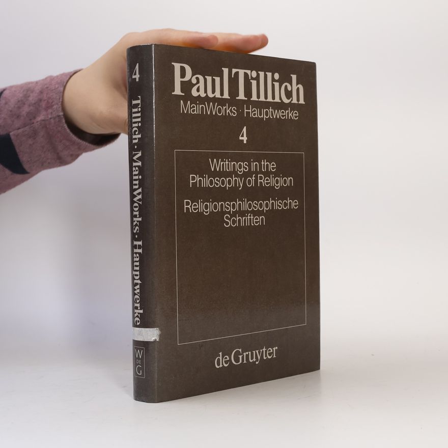 Paul Tillich MainWorks Hauptwerke - 4: Writings in the Philosophy of Religion / Religionsphilosophische Schriften