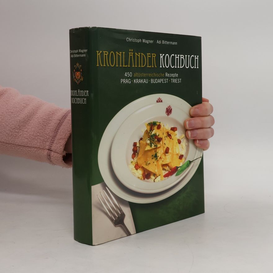 Adi Bittermann Kronländer Kochbuch : 450 altösterreichische Rezepte : Prag, Krakau, Budapest, Triest