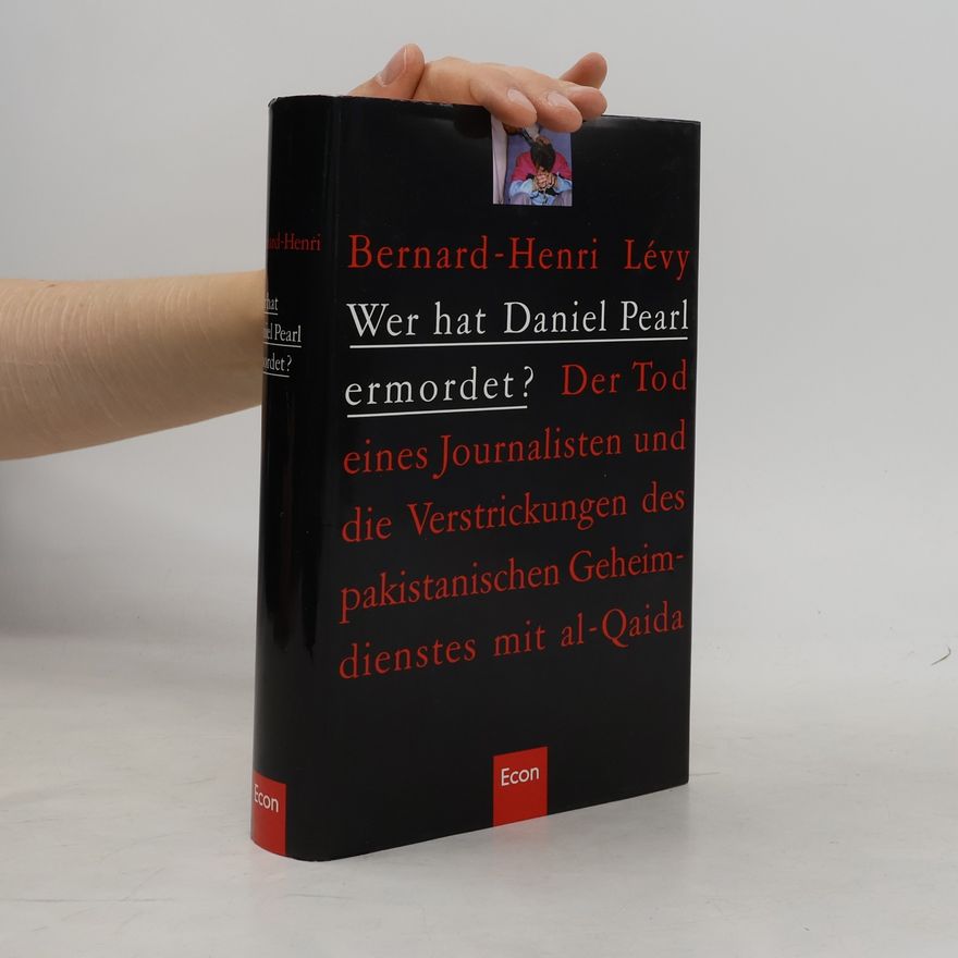 Bernard-Henri Lévy Wer hat Daniel Pearl ermordet ?