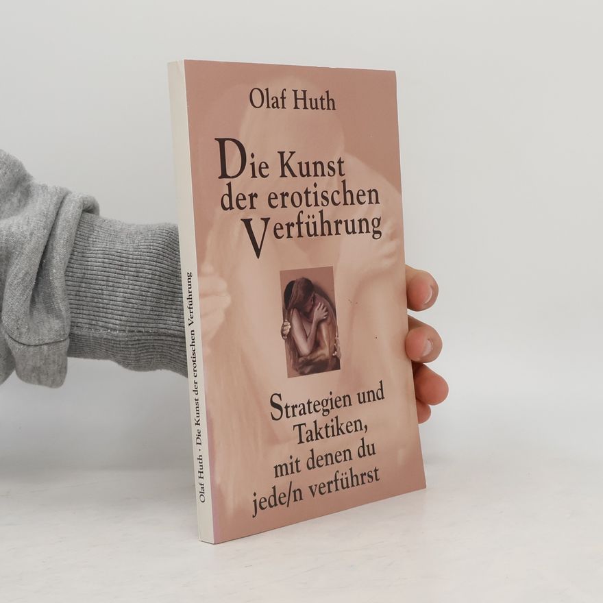 Olaf Huth Die Kunst der erotischen Verführung