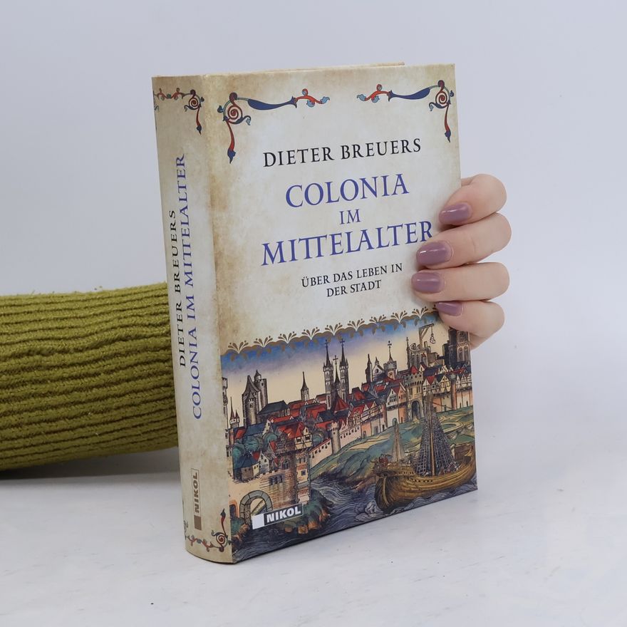 Dieter Breuers Colonia im Mittelalter: Über das Leben in der Stadt